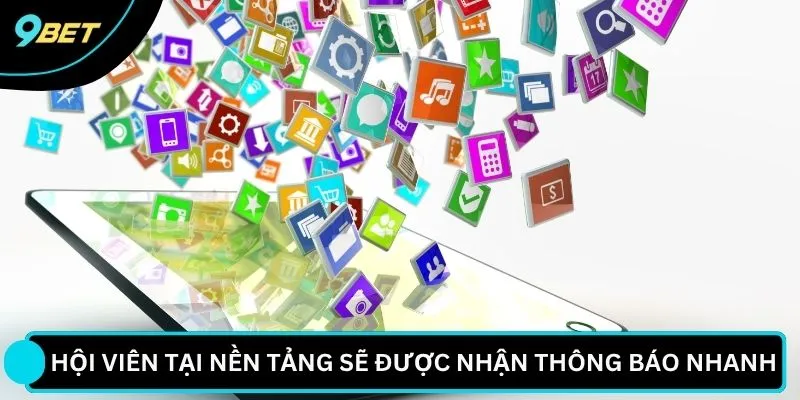Hội viên tại nền tảng sẽ được nhận thông báo nhanh