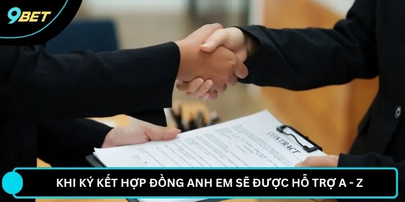 Khi ký kết hợp đồng anh em sẽ được hỗ trợ A - Z