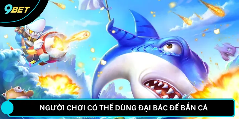 Người chơi có thể dùng đại bác để bắn cá