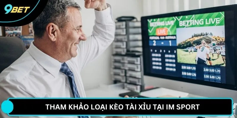 Tham khảo loại kèo tài xỉu tại IM Sport