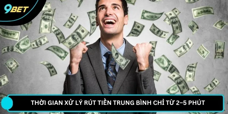 Thời gian xử lý rút tiền trung bình chỉ từ 2–5 phút