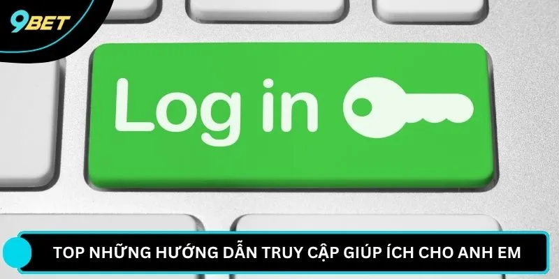 Top những hướng dẫn truy cập giúp ích cho anh em